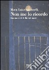 Non me lo ricordo. Istantanee di follia nei matti libro di Agostinelli Maria Luisa