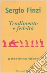 Tradimento e fedeltà. Il primo libro dell'Alzheimer