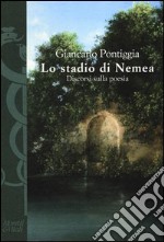 Lo stadio di Nemea. Discorsi sulla poesia libro