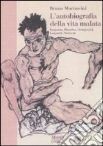 L'autobiografia della vita malata. Benjamin, Blanchot, Dostojevskij, Leopardi, Nietzsche libro