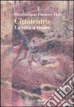 Cittàteatro. La città a venire libro