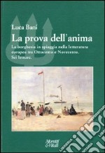 La prova dell'anima. La borghesia in spiaggia nella letteratura europea tra Ottocento e Novecento. Sei letture libro