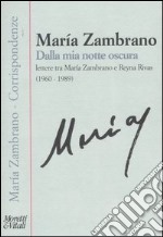 Dalla mia notte oscura. Lettere tra Maria Zambrano e Reyna Rivas (1960-1989)