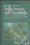 Sulle tracce dell'invisibile. Trauma, destino, illuminazione nelle ricerche di Ferenczi, Hillman, Assaggioli e la psicosintesi contemporanea libro