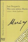 Mia cara amica Maria. Lettere a Maria Zambrano libro di Bergamín José