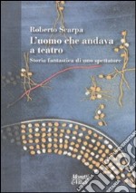 L'Uomo che andava a teatro. Storia fantastica di uno spettatore libro