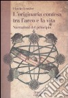 L'Originaria contesa tra l'arco e la vita. Narrazioni del principio libro