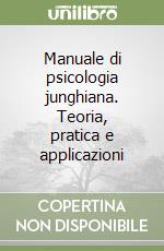 Manuale di psicologia junghiana. Teoria, pratica e applicazioni libro