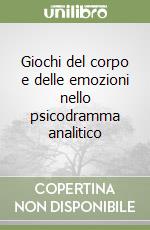 Giochi del corpo e delle emozioni nello psicodramma analitico libro