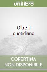 Oltre il quotidiano libro