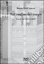 Sul confine del tempo. Poesia dal 1985 al 2009