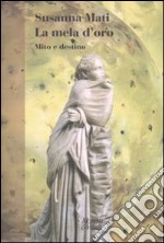 La mela d'oro. Mito e destino libro