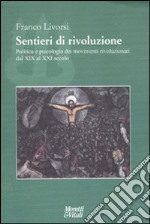 Sentieri di rivoluzione. Politica e psicologia dei movimenti rivoluzionari dal XIX secolo al XXI secolo libro