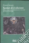 Sentieri di rivoluzione. Politica e psicologia dei movimenti rivoluzionari dal XIX secolo al XXI secolo libro di Livorsi Franco