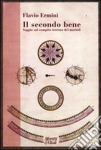 Il secondo bene. Saggio sul compito terreno dei mortali