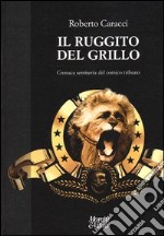 Il ruggito del Grillo. Cronaca semiseria del comico tribuno libro