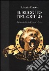 Il ruggito del Grillo. Cronaca semiseria del comico tribuno libro di Caracci Roberto