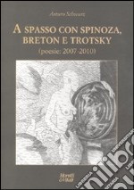 A spasso con Spinoza, Breton e Trotsky. Poesie (2007-2010) libro