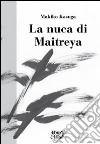 La nuca di Maitreya libro