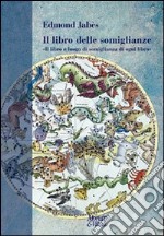 Il libro delle somiglianze. «Il libro è luogo di somiglianza di ogni libro» libro