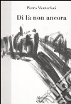 Di là non ancora libro di Montorfani Pietro