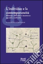 L'individuo e la contemporaneità. Dilemmi, difficoltà e incertezze: sguardi a confronto libro