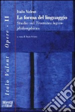 La forma del linguaggio. Studio sul «Tractatus logico-philosophicus» libro