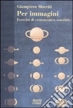 Per immagini. Esercizi di ermeneutica sensibile libro