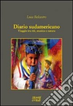 Diario sudamericano. Viaggio tra riti, musica e natura