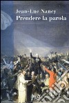 Prendere la parola libro di Nancy Jean-Luc