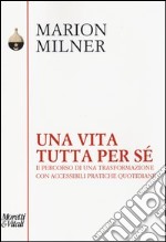 Una vita tutta per sé. Il percorso di una trasformazione con accessibili pratiche quotidiane libro