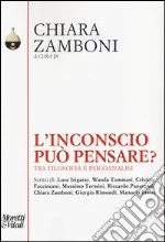 L'inconscio può pensare. Tra filosofia e psicoanalisi libro