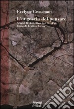 L'angoscia del pensare. Artaud, Beckett, Blanchot, Derrida, Foucault, Levinas, Lacan libro