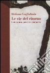 Le vie del ritorno. Letteratura, pensiero, caducità libro di Guglielmin Stefano