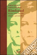 Rimbaud. Poetica, mito, filosofia, religione, psicoanalisi libro