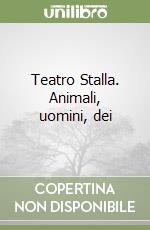 Teatro Stalla. Animali, uomini, dei