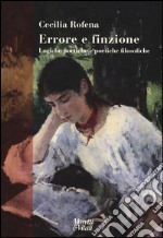 Errore e finzione. Logiche poetiche e poetiche filosofiche libro