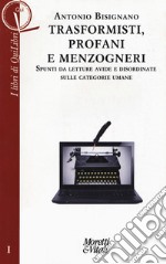 Trasformisti, profani e menzogneri. Spunti da letture avide e disordinate sulle categorie umane libro