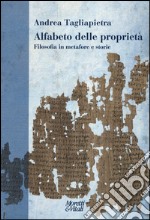 Alfabeto delle proprietà. Filosofia in metafore e storie libro