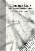 Cinquanta foglie. Tanka giapponesi e italiani in dialogo. Testo giapponese a fronte libro