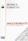 Dolceridente. La scoperta di Gaspara Stampa libro di Farnetti Monica