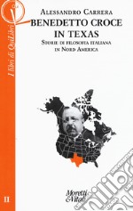 Benedetto Croce in Texas. Storie di filosofia italiana in Nord America libro