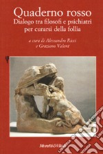 Quaderno rosso. Dialogo tra filosofi e psichiatri per curarsi della follia libro