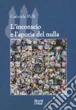 L'inconscio e l'aporia del nulla libro