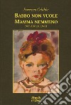 Babbo non vuole mamma nemmeno libro