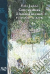 Come ascoltassi il battito d'un cuore. Incontri nel cammino di Attilio libro di Lagazzi Paolo