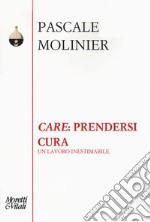 «Care»: prendersi cura. Un lavoro inestimabile libro