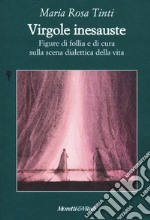 Virgole inesauste. Figure di follia e di cura sulla scena dialettica della vita