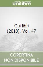 Qui libri (2018). Vol. 47 libro