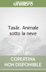 Tasàr. Animale sotto la neve libro